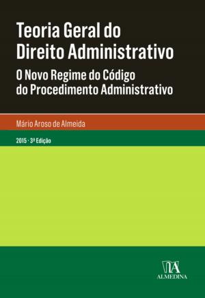 Cover of the book Teoria Geral do Direito Administrativo - 3.ª Edição by Nuno de Villa-lobos; Mónica Brito Vieira