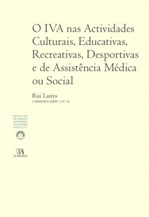 Cover of the book O IVA nas Actividades Culturais, Educativas, Recreativas, Desportivas e de Assistência Médica ou Social (N.º 14 da Coleção) by Nuno Villa-lobos; Tânia Carvalhais Pereira