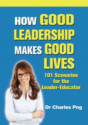 Cover of the book How Good Leadership Makes Good Lives: 101 Scenarios for the LeaderâEducator by Ph.D. Tracy Weber