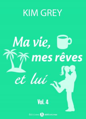 Cover of the book Ma vie, mes rêves et lui - 4 by Maya Berger