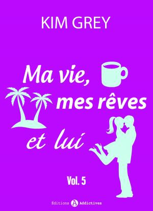 Cover of the book Ma vie, mes rêves et lui 5 by Nina Marx