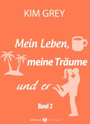 Cover of the book Mein Leben, meine Träume und er - Band 2 by Phoebe P. Campbell