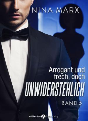 Book cover of Arrogant und frech, doch unwiderstehlich - Band 5