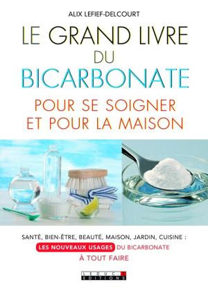 Cover of the book Le Grand Livre du bicarbonate pour se soigner et pour la maison by Michel Droulhiole
