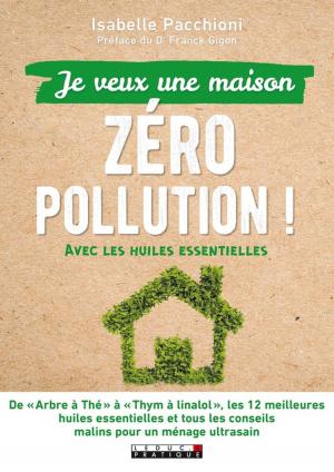 Cover of the book Le guide pratique antipollution pour une maison propre et saine by Elsa Grangier, Dr. Ève Balzamo