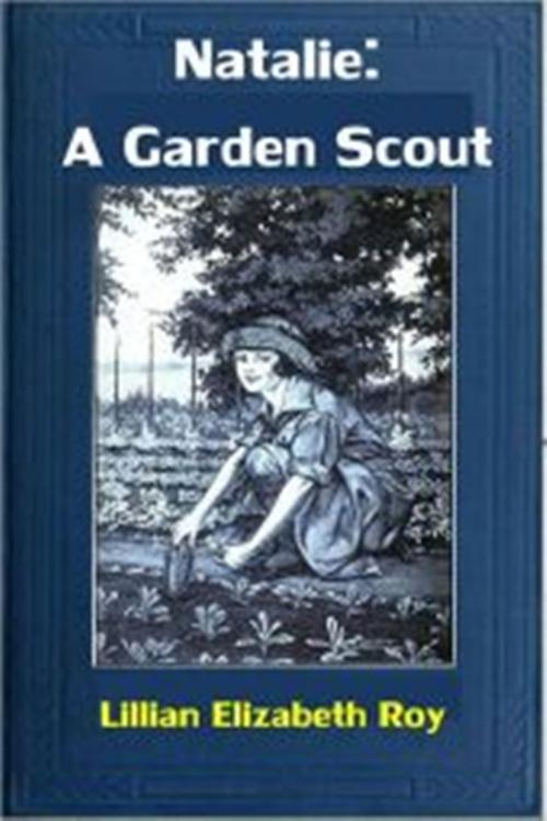 Cover of the book Natalie: A Garden Scout by Lillian Elizabeth Roy, Green Bird Press