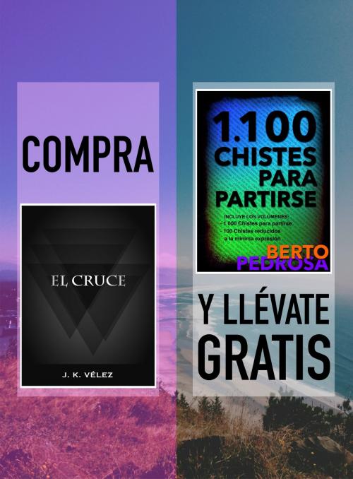 Cover of the book Compra EL CRUCE y llévate gratis 1100 CHISTES PARA PARTIRSE by J. K. Vélez, Berto Pedrosa, PROMeBOOK