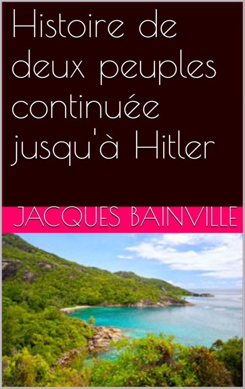 Cover of the book Histoire de deux peuples continuée jusqu'à Hitler by Jacques Bainville, NA
