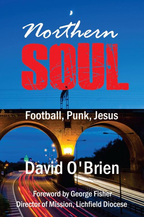 Cover of the book Northern Soul by David O'Brien, Onwards and Upwards Publishers