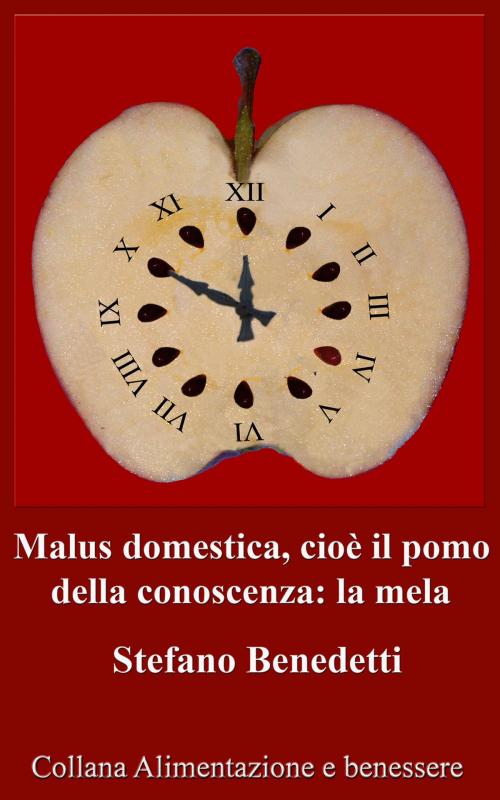 Cover of the book Malus domestica, cioè il pomo della conoscenza: la mela by Stefano Benedetti, Stefano Benedetti