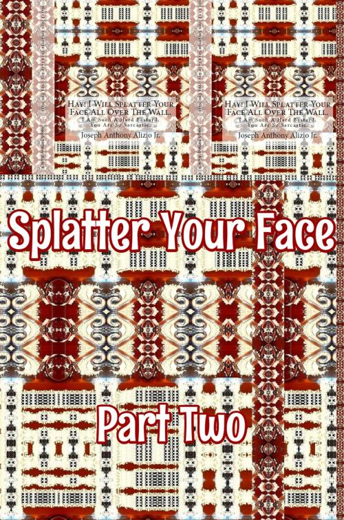 Cover of the book Splatter Your Face. Part 2. by Joseph Anthony Alizio Jr., Edward Joseph Ellis, Vincent Joseph Allen, Joseph Anthony Alizio Jr.
