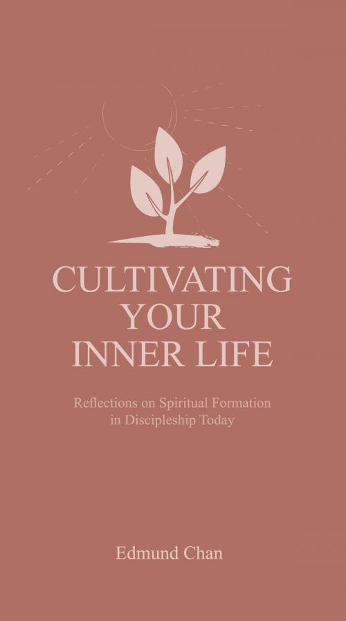 Cover of the book Cultivating Your Inner Life by Edmund Chan, Covenant Evangelical Free Church