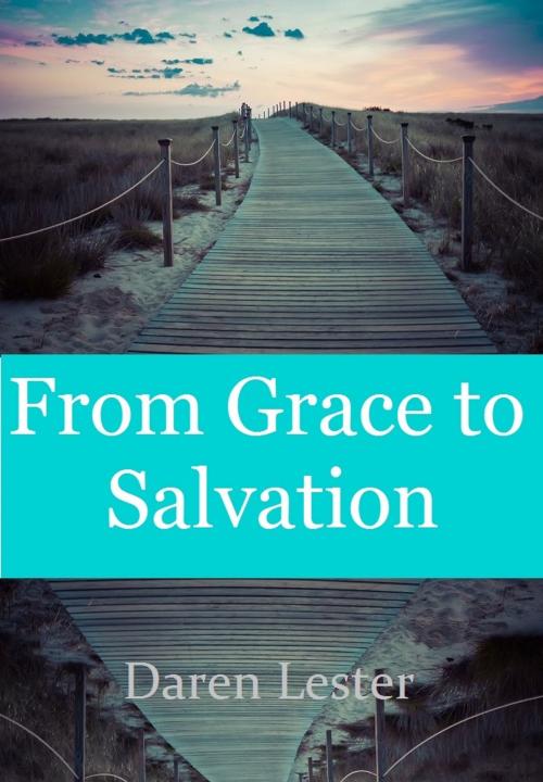 Cover of the book From Grace to Salvation by Daren Lester, Lester Publishing