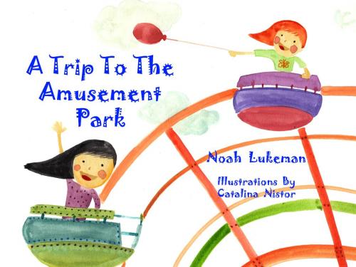 Cover of the book A Trip to the Amusement Park by Noah Lukeman, Noah Lukeman