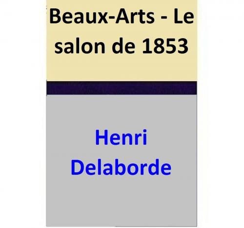 Cover of the book Beaux-Arts - Le salon de 1853 by Henri Delaborde, Henri Delaborde