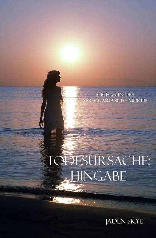 Cover of the book Todesursache: Hingabe (Buch #9 in der Serie Karibische Morde) by Jaden Skye, Jaden Skye