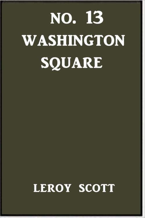 Cover of the book No. 13 Washington Square by Leroy Scott, Green Bird Press