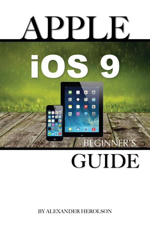 Cover of the book Apple iOS9: Beginner’s Guide by Alexander Herolson, Greenlight Publishing