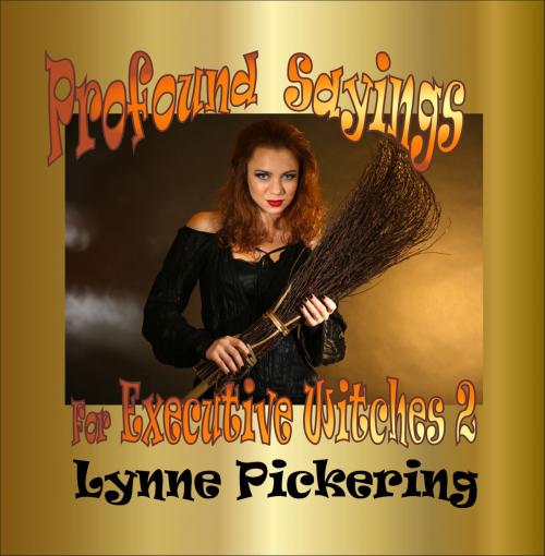 Cover of the book Profound Sayings for the executive witch by Lynne Pickering, Lynne Pickering