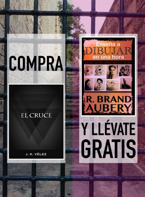 Cover of the book Compra EL CRUCE y llévate gratis ENSEÑA A DIBUJAR EN UNA HORA by J. K. Vélez, R. Brand Aubery, PROMeBOOK