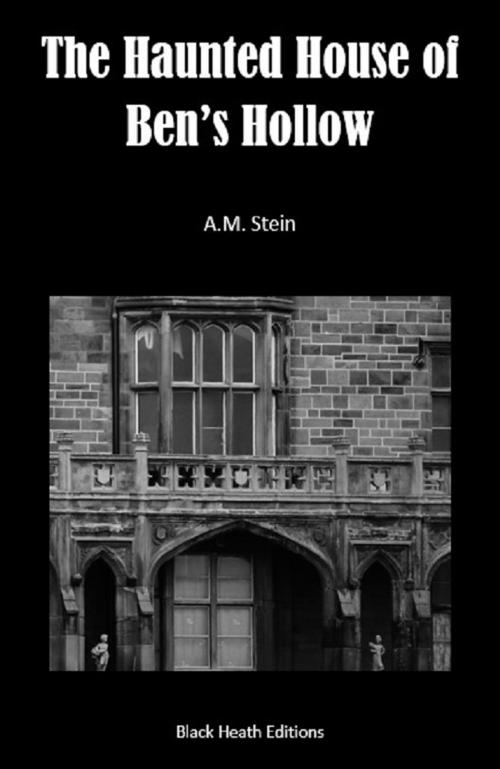 Cover of the book The Haunted House of Ben's Hollow by A.M. Stein, Black Heath Editions