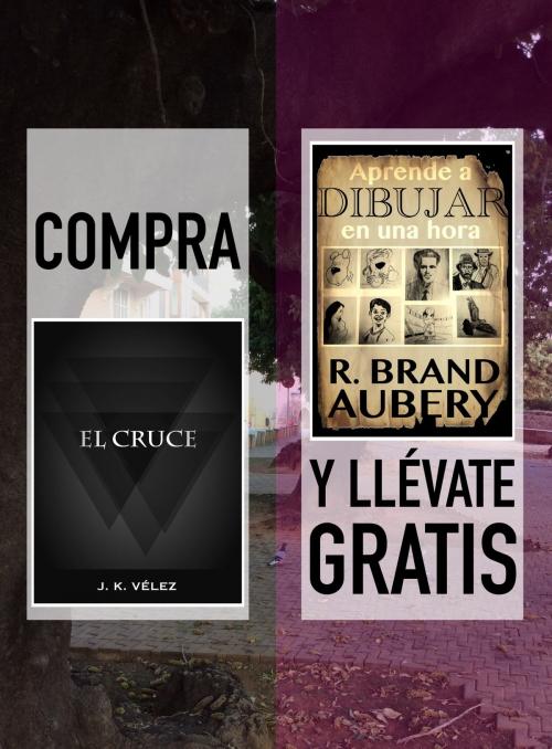 Cover of the book Compra EL CRUCE y llévate gratis APRENDE A DIBUJAR EN UNA HORA by J. K. Vélez, R. Brand Aubery, PROMeBOOK