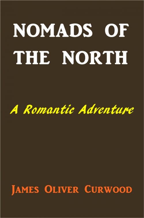 Cover of the book Nomads of the North by James Oliver Curwood, Green Bird Press