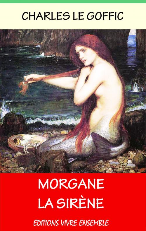 Cover of the book Morgane la Sirène by Charles Le Goffic, Editions Vivre Ensemble