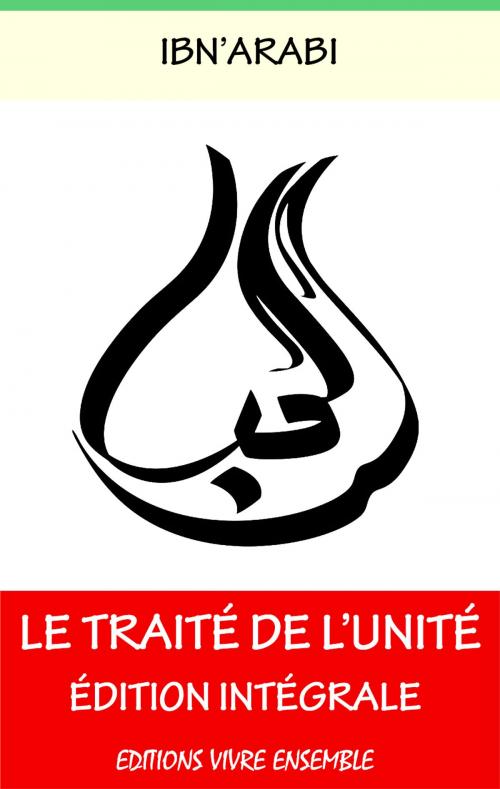 Cover of the book Le Traité de l'Unité by Ibn Arabi, Abdul Hadî, Editions Vivre Ensemble