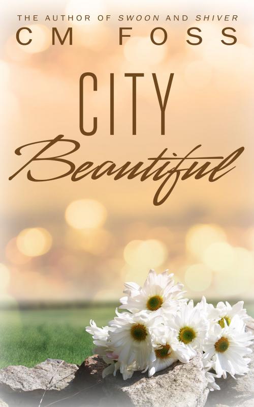 Cover of the book City Beautiful by CM Foss, CM Foss