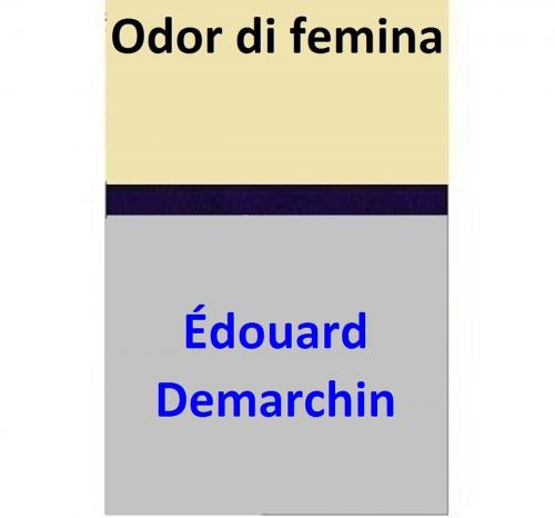 Cover of the book Odor di femina by Édouard Demarchin, Édouard Demarchin