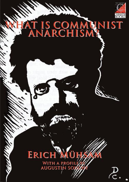 Cover of the book What is Communist Anarchism? by Erich Mühsam, ChristieBooks