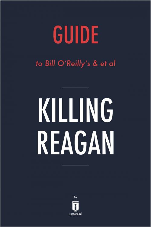 Cover of the book Guide to Bill O’Reilly’s & et al Killing Reagan by Instaread by Instaread, Instaread