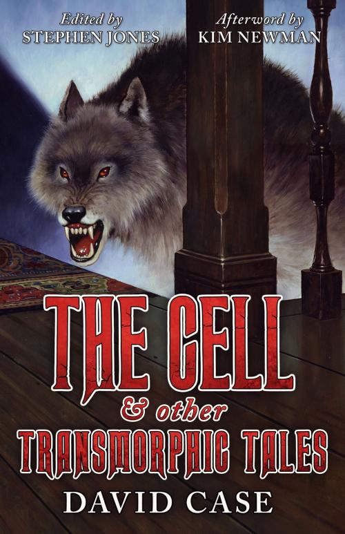 Cover of the book The Cell & Other Transmorphic Tales by David Case, Valancourt Books