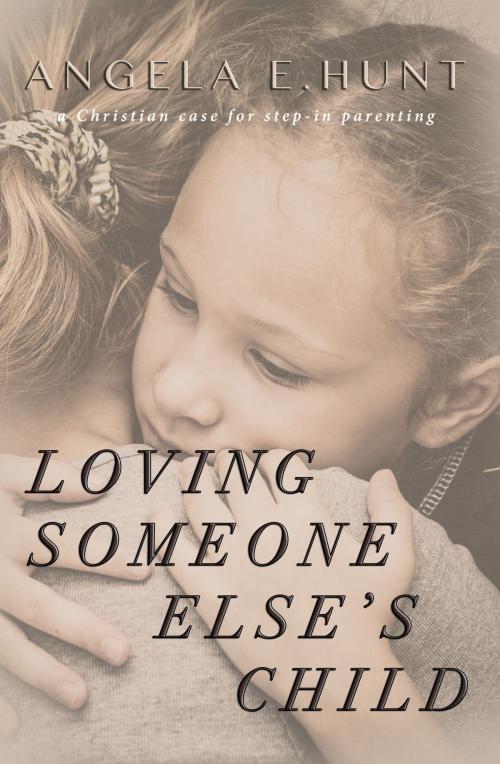 Cover of the book Loving Someone Else's Child by Angela Hunt, Hunt Haven Press