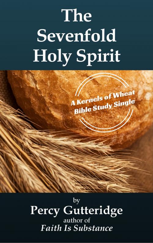 Cover of the book The Sevenfold Holy Spirit by Percy Gutteridge, Finest of the Wheat Teaching Fellowship, Inc.
