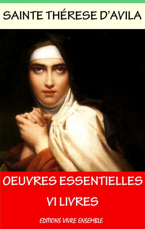 Cover of the book Thérèse D'Avila - Ses oeuvres Essentielles by Sainte Thérèse D'Avila, Editions Vivre Ensemble