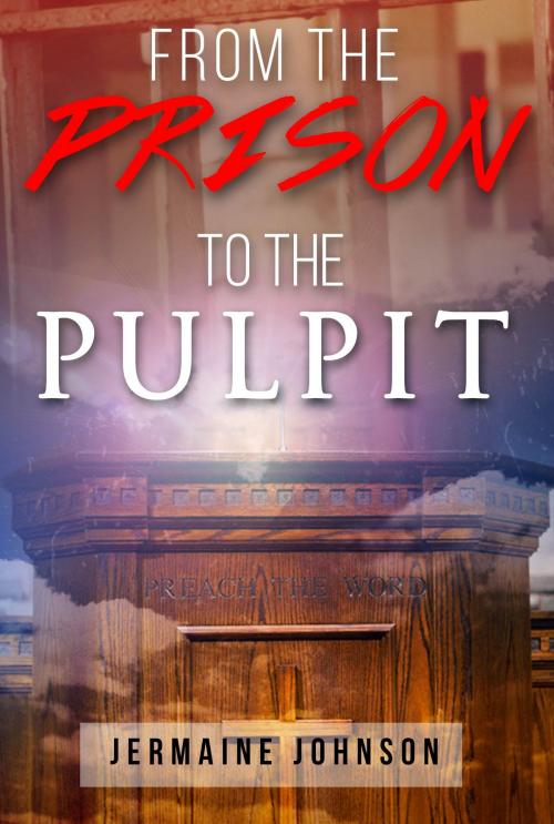 Cover of the book FROM THE PRISON TO THE PULPIT by Jermaine Johnson, Vision Directives