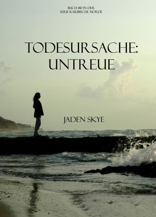 Cover of the book Todesursache: Untreue (Buch #10 in der Reihe Karibische Morde) by Jaden Skye, Jaden Skye