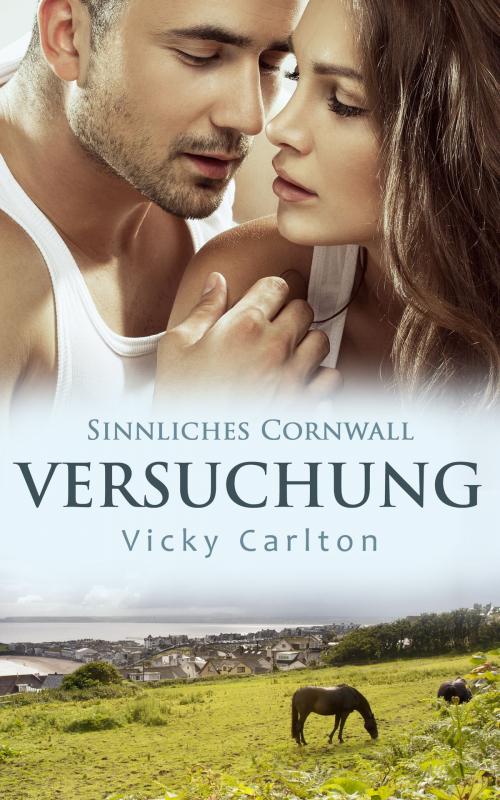 Cover of the book Versuchung. Sinnliches Cornwall by Vicky Carlton, Vicky Carlton