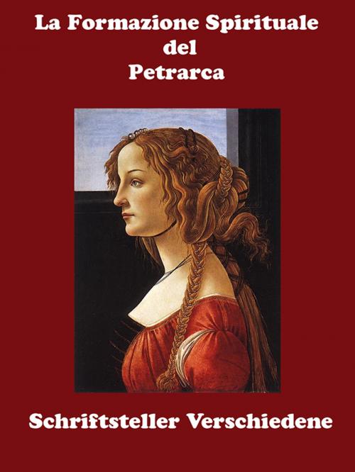 Cover of the book La Formazione Spirituale del Petrarca - La Divina Laura by Schriftsteller Verschiedene, Self-Publish