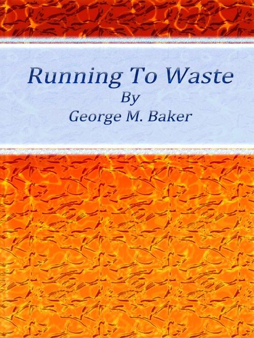 Cover of the book Running To Waste by George M. Baker, cbook2463
