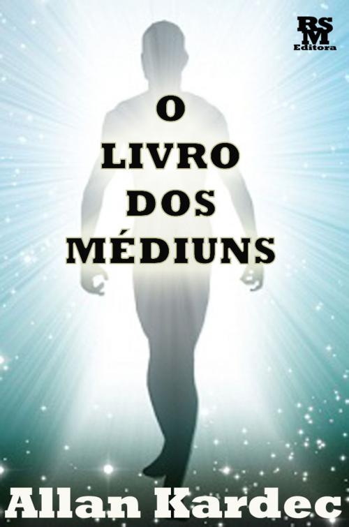 Cover of the book O Livro dos Médiuns [Índice Ativo] by Allan Kardec, RSM