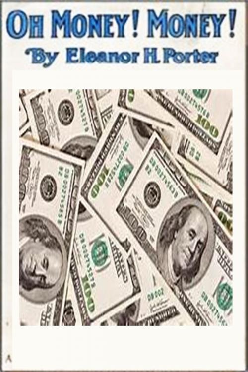 Cover of the book Oh, Money! Money! by Eleanor Hodgman Porter, Green Bird Press