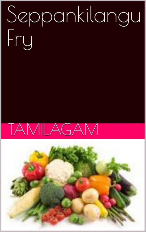 Cover of the book Seppankilangu Fry by Tamilagam, Sakthivel