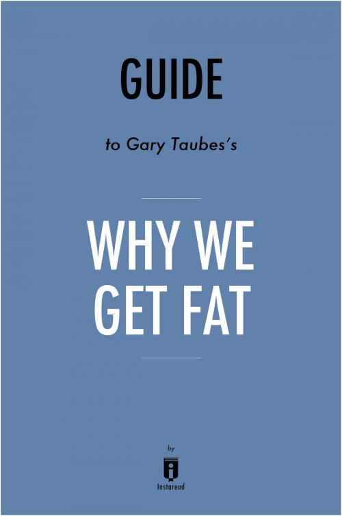Cover of the book Guide to Gary Taubes’s Why We Get Fat by Instaread by Instaread, Instaread