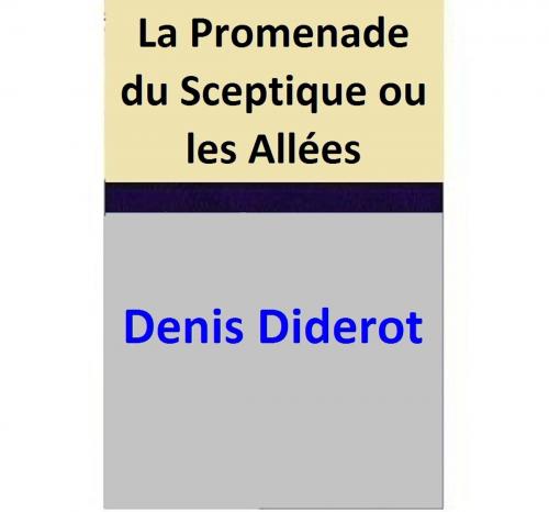Cover of the book La Promenade du Sceptique ou les Allées by Denis Diderot, Denis Diderot