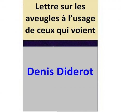 Cover of the book Lettre sur les aveugles à l’usage de ceux qui voient by Denis Diderot, Denis Diderot