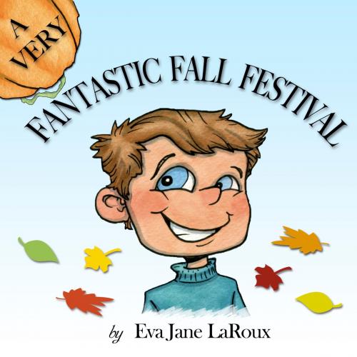Cover of the book A Very Fantastic Fall Festival by Eva Jane LaRoux, RAINDUST LLC