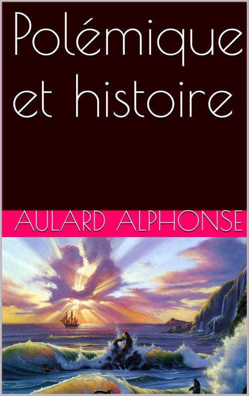 Cover of the book Polémique et histoire by Aulard Alphonse, NA